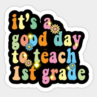 It’s a good day to teach 1st grade Sticker